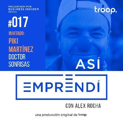 #017 | DOCTOR SONRISAS con Piki Martínez | Emprendiendo para curar a niños con cáncer, como crear una AC para poder recibir donativos y como se puede emprender para temas con causa