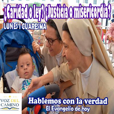 19.FEB.24 CUARESMA I ¿CARIDAD O LEY? ¿JUSTICIA O MISERICORDIA? 19.FEB.24 CUARESMA I ¿CARIDAD O LEY? ¿JUSTICIA O MISERICORDIA?