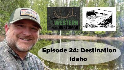 Episode 24: Destination Idaho : A Conservation Conversation with Jim Huntsman Host of the Western Huntsman Podcast