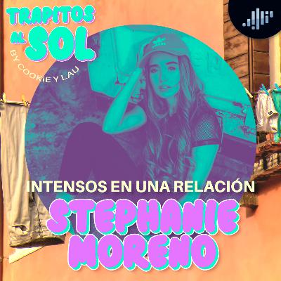 Intensos en una relación con Stephanie Moreno | Trapitos al sol