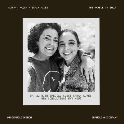 ep. 22 \\ With special guest, Sarah Alves. Why Consulting? Why Now? ep. 22 \\ With special guest, Sarah Alves. Why Consulting? Why Now?