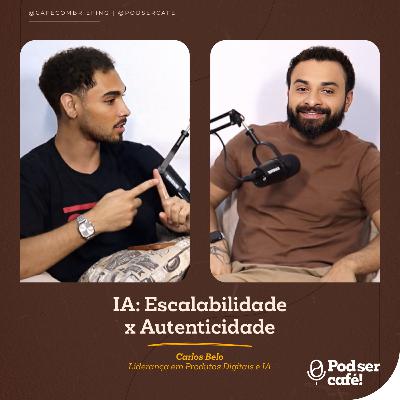 #48 - Carlos Belo – IA: Escalabilidade x Autenticidade | Pod ser Café!