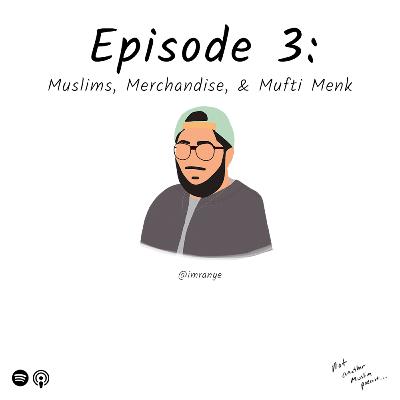 Muslims, Merchandise, & Mufti Menk - Imran Muthuvapa - S1:E3