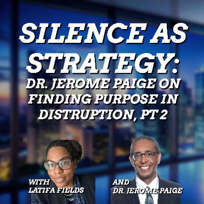 Silence as Strategy: Dr Jerome Paige on Finding Purpose in Disruption