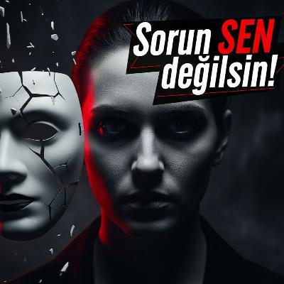 Bölüm [123]: "SORUN SENDE DEĞİL!" NARSİST İnsanları Tanıma ve Kendini Korumayı Öğrenmenin Yolu