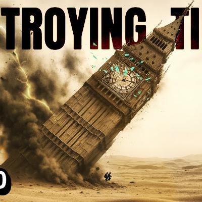 Destroying Time. Destroying Time.