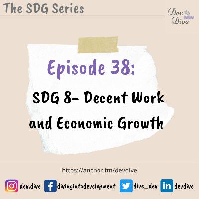 Episode 38:SDG 8- Decent Work and Economic Growth Episode 38:SDG 8- Decent Work and Economic Growth
