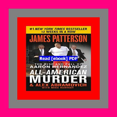 [Read] [PDF] All-American Murder The Rise and Fall of Aaron Hernandez  the Superstar Whose Life Ende