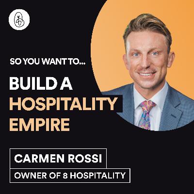 Carmen Rossi: So You Want to Build a Hospitality Empire?