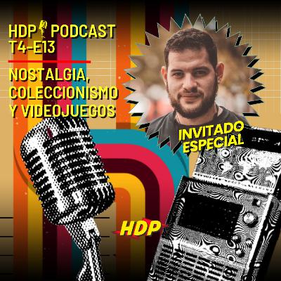 🎙HDP PODCAST-T4E13- Nostalgia, Coleccionismo y Videojuegos( FT: Nicolas Crescenzi) )