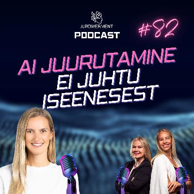 Tehisintellekti juurutamine organisatsioonides (Eneli Eljand, tehisintellekt.ee) – AIPowerment Podcast #82
