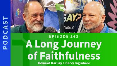 143: A Long Journey of Faithfulness | Howard Hervey & Garry Ingraham 143: A Long Journey of Faithfulness | Howard Hervey & Garry Ingraham