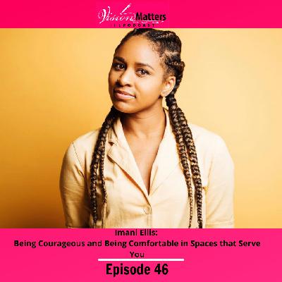 Imani Ellis: Being Courageous and Being Comfortable in Spaces that Serve You