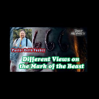 Different Views on the Mark of the Beast with Pastor Keith Foskey
