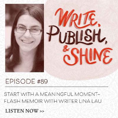 #89 Start With a Meaningful Moment—Flash Memoir with Writer Lina Lau [Replay]