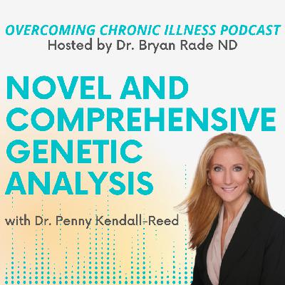 Novel and Comprehensive Genetic Analysis with Dr. Penny Kendall-Reed Novel and Comprehensive Genetic Analysis with Dr. Penny Kendall-Reed