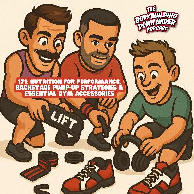 171: NUTRITION FOR PERFORMANCE, BACKSTAGE PUMP-UP STRATEGIES & ESSENTIAL GYM ACCESSORIES