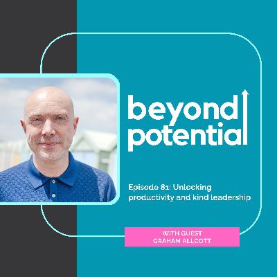 Ep 81: Unlocking productivity and kind leadership - with guest Graham Allcott Ep 81: Unlocking productivity and kind leadership - with guest Graham Allcott