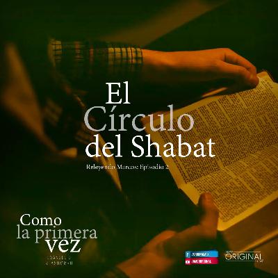 "El Círculo del Shabat". Capítulo 2 de la serie "Como la Primera Vez". "El Círculo del Shabat". Capítulo 2 de la serie "Como la Primera Vez".