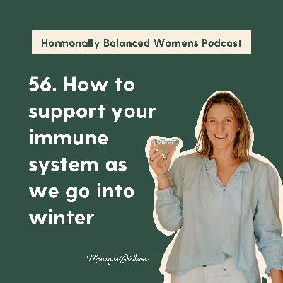 56. How to support your immune system as we go into winter