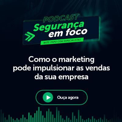 Podcast Segurança em Foco: Como o marketing pode impulsionar as vendas da sua empresa.