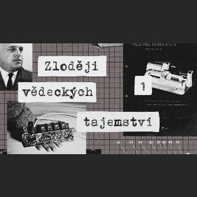 Zloději tajemství vědy. Komunistická totalita byla závislá na objevech svobodného světa, ukradené technologie bezostyšně vydávala za své