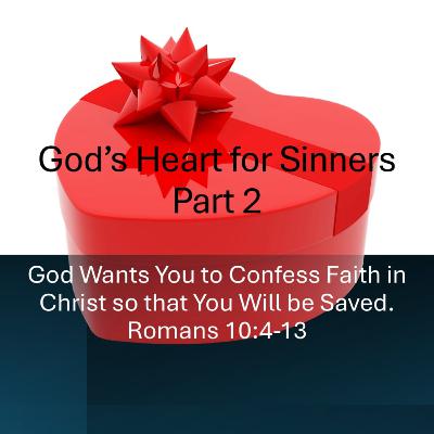 God’s Heart for Sinners Part 2 - Romans 10:4–13