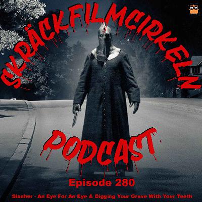 Episode 280 – Slasher - An Eye For An Eye & Digging Your Grave With Your Teeth