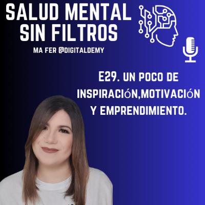E29 - Un poco de inspiración, motivación y emprendimiento (Ma Fer @Digitaldemy)