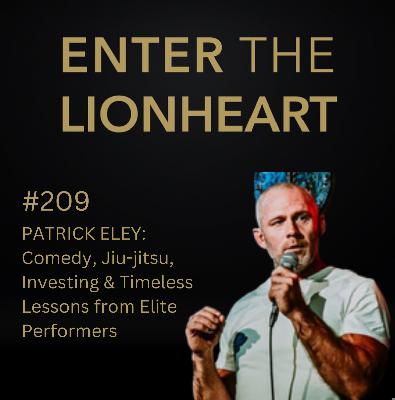 #209 – Patrick Eley: Comedy, Jiu-jitsu, Investing & Timeless Lessons From Elite Performers #209 – Patrick Eley: Comedy, Jiu-jitsu, Investing & Timeless Lessons From Elite Performers