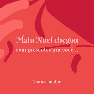 Malu Noel voltou...