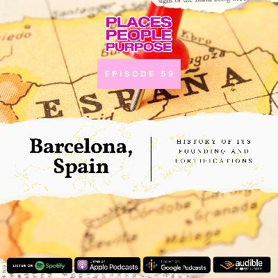Episode 59: Barcelona, Spain — History of its Founding and Fortifications Episode 59: Barcelona, Spain — History of its Founding and Fortifications