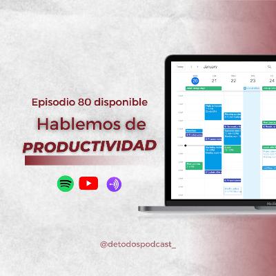 Hablemos de productividad- Episodio 80 Hablemos de productividad- Episodio 80