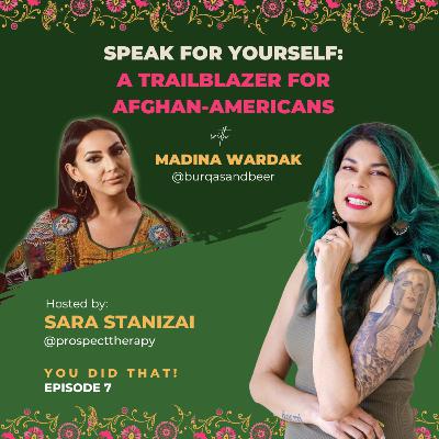 EP 7 Speak For Yourself: a Trailblazer for Afghan-Americans with Madina Wardak