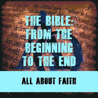 Episode 020 - The Bible - The Beginning to the End - All about Faith