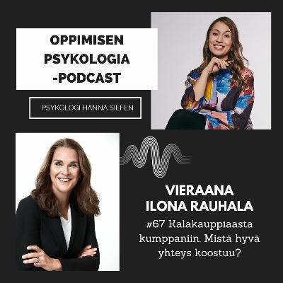 #67 Kalakauppiaasta kumppaniin. Mistä hyvä yhteys koostuu?  / Ilona Rauhala, psykologi