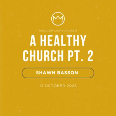 A Healthy Church PT.2 | Shawn Basson | 12 October 2025 A Healthy Church PT.2 | Shawn Basson | 12 October 2025