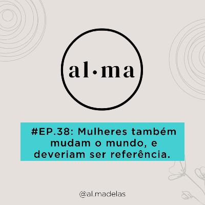 Mulheres também mudam o mundo, e deveriam ser referência. #38