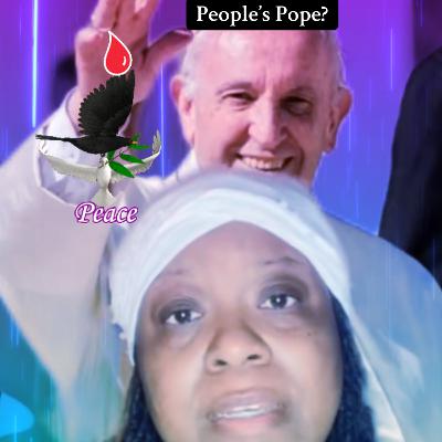 S7 E10 Why Was Pope Francis “THE PEOPLE’S POPE?”