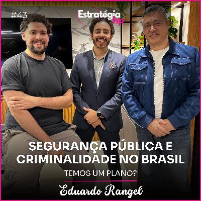 43. Segurança pública e criminalidade no Brasil. Temos um plano? | Eduardo Rangel