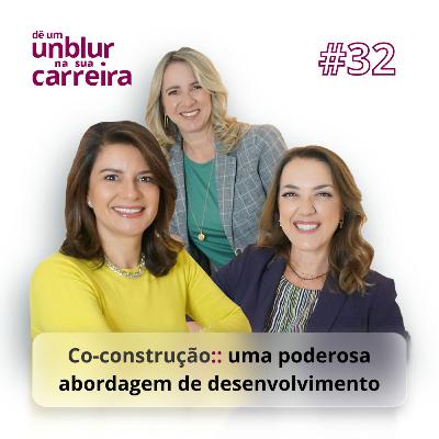 EP#32 | Co-construção :: uma poderosa abordagem de desenvolvimento