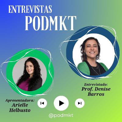 Entrevistas PODMKT #9 - Com Denise Barros