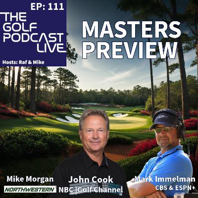 EP: 111 MASTERS PREVIEW: with John Cook (PGA, NBC, Golf Channel & Mark Immelman (CBS, ESPN) & \ Mike Morgan (CEO of Northwestern Golf) EP: 111 MASTERS PREVIEW: with John Cook (PGA, NBC, Golf Channel & Mark Immelman (CBS, ESPN) & \ Mike Morgan (CEO of Northwestern Golf)