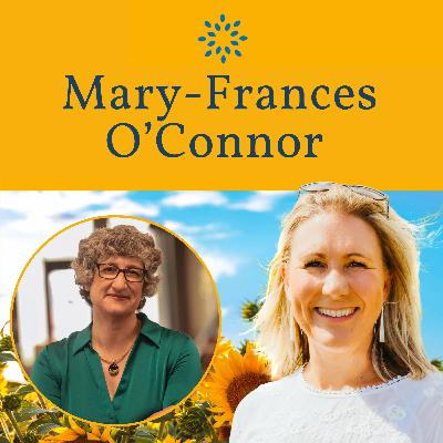 Mary-Frances O’Connor: Grief Is Not Something to Be Overcome