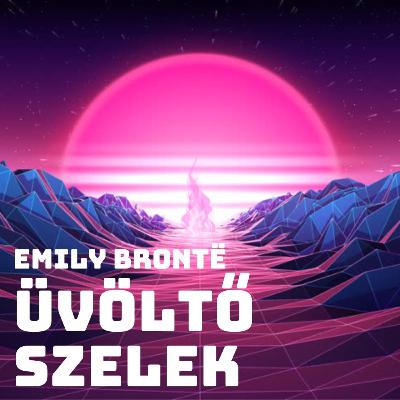 Szenvedélyes szerelemből pusztító gyűlölet - Emily Brontë: Üvöltő szelek