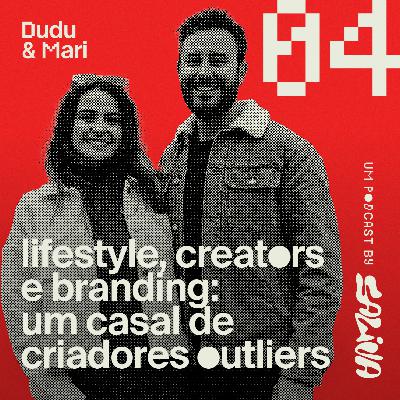 E, Ai? #4 | LIFESTYLE, CREATORS E BRANDING: Um casal de criadores outliers.
