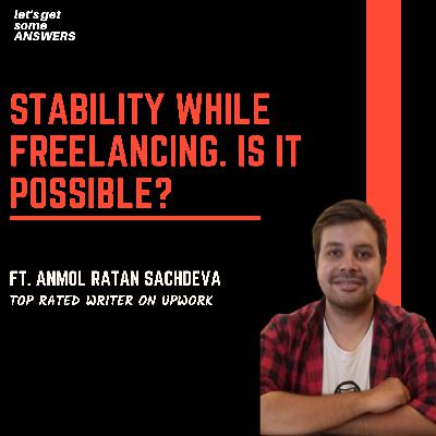 How to be a top-notch freelancer, and how to get financial stability out of it? Ft. Anmol Ratan Sachdeva