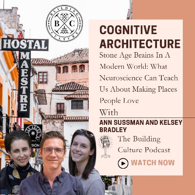 #44 Ann Sussman and Kelsey Bradley: Cognitive Architecture – Stone Age Brains In A Modern World: What Neuroscience Can Teach Us About Making Places People Love