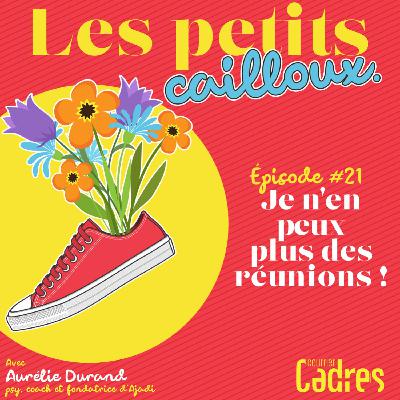 Épisode 21 – Je n’en peux plus des réunions !
