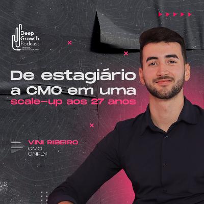 #104 - De estagiário a CMO em uma scale-up aos 27 anos | Vini Ribeiro, CMO Onfly